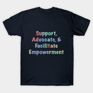 Support, Advocate, & Facilitate Empowerment T-Shirt